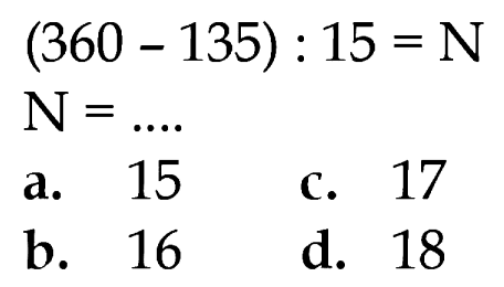 (360 - 135) : 15 = N N = ....