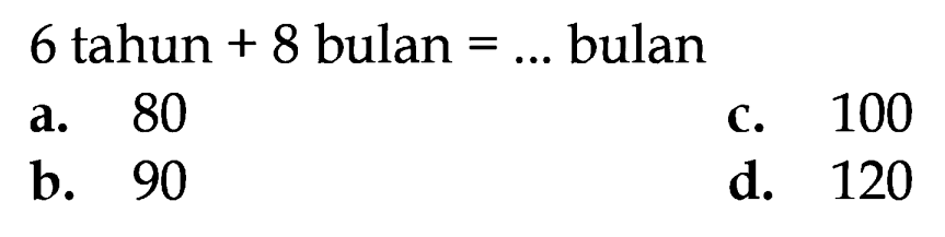 6 tahun + 8 bulan = bulan