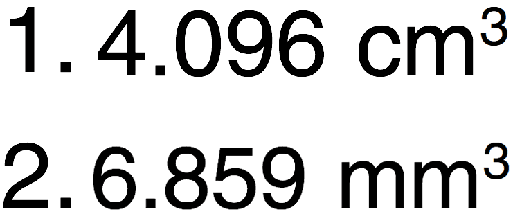 1. 4.096 cm^3
2. 6.859 mm^3 