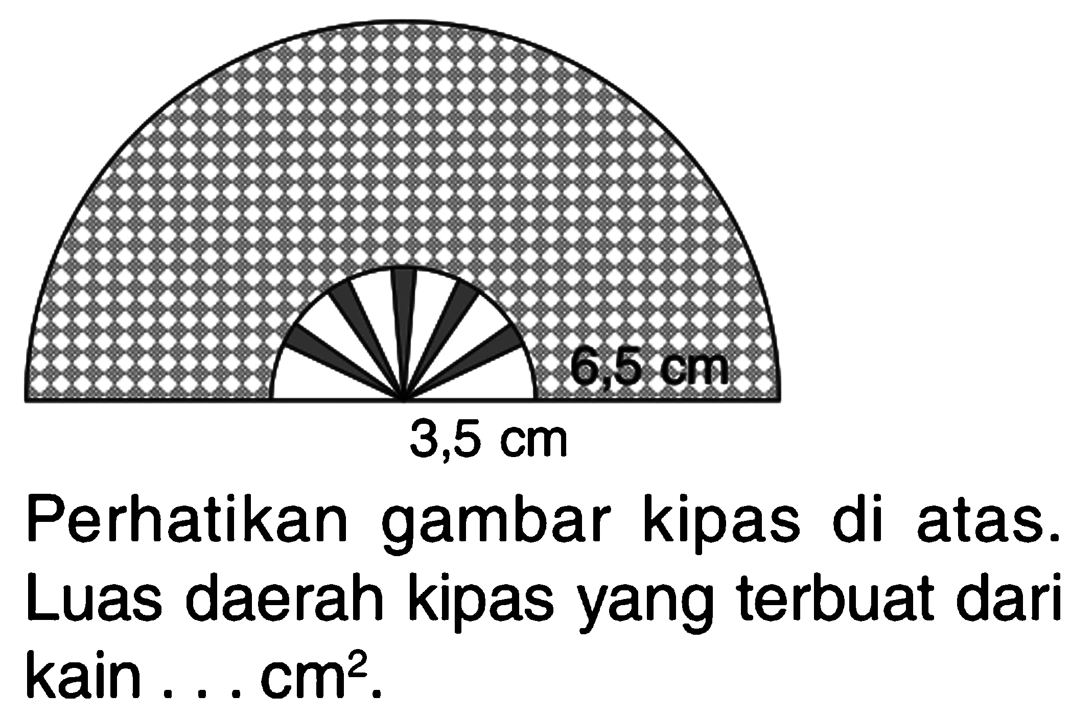 Perhatikan gambar kipas di atas. Luas daerah kipas yang terbuat dari kain ... cm^2 .