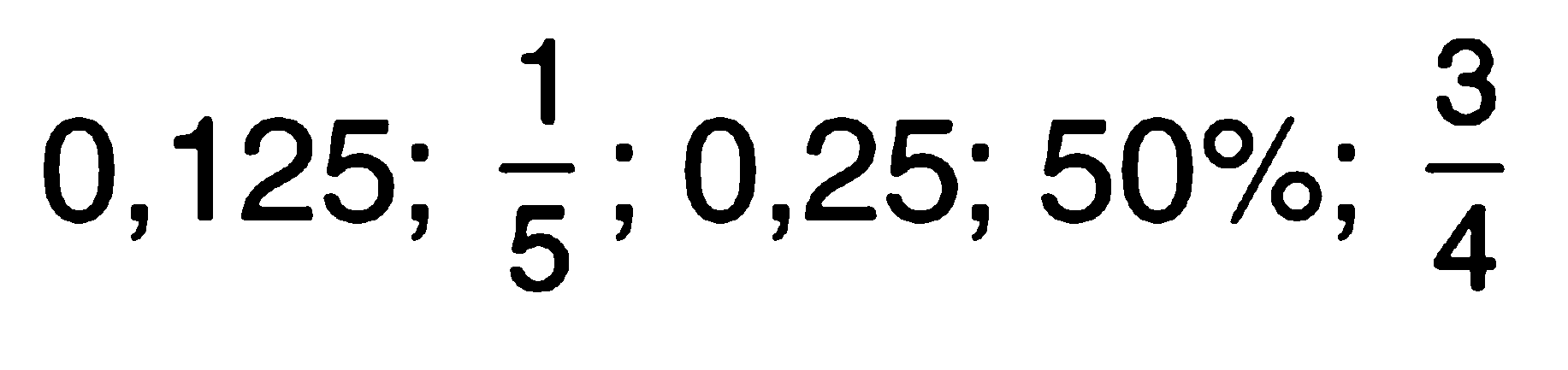 0,125; 1/5; 0,25; 50%; 3/4