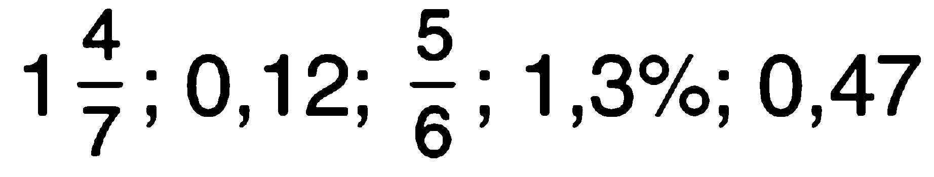 1 4/7 ; 0,12; 5/6; 1,3%; 0,47