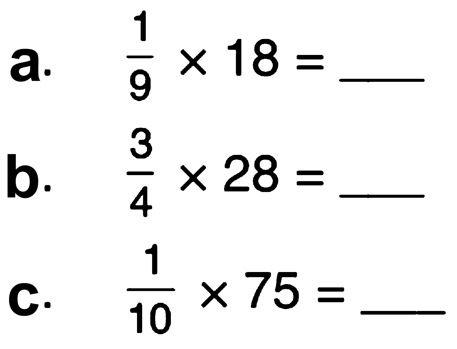 a. 1/9 x 18 = b. 3/4 x 28 = c. 1/10 x 75 =