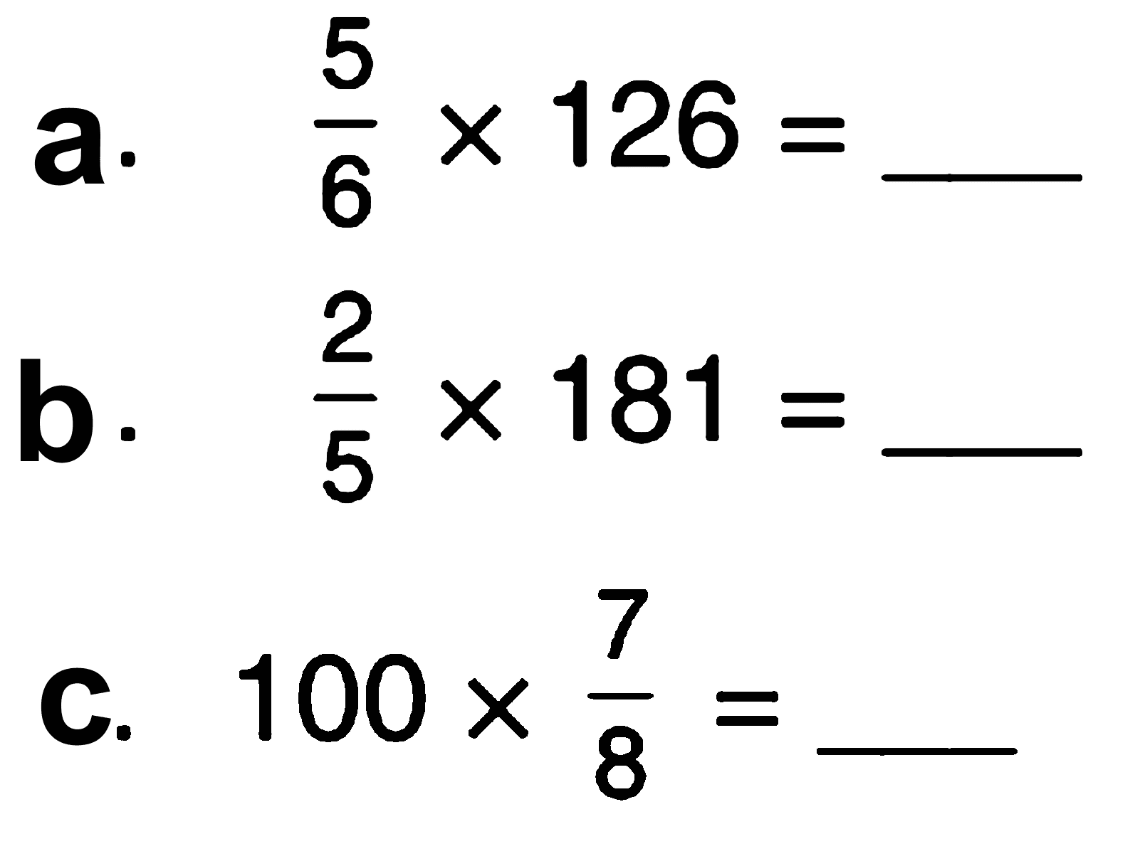 a. 5/6 X 126 = b. 2/5 x 181 = c. 100 x 7/8 =