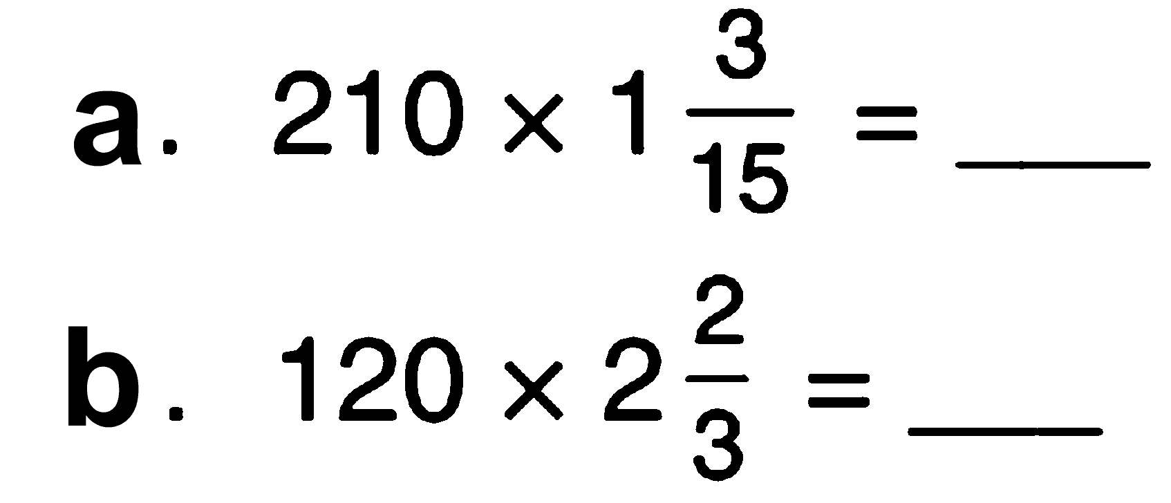 a. 210 x 1 3/15 = b. 120 x 2 2/3 =