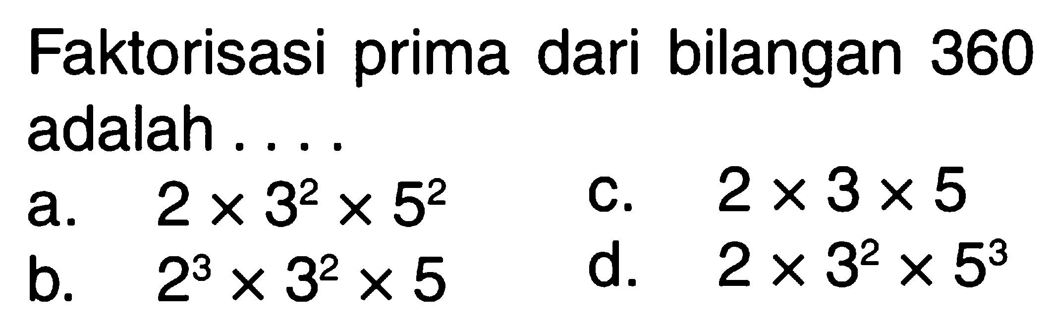 Faktorisasi prima dari bilangan 360 adalah ....