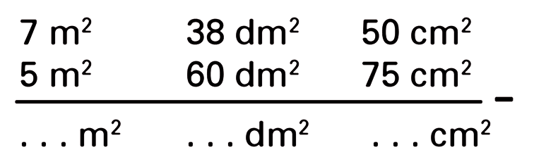 7 m^2 38 dm^2 50 cm^2 - 5 m^2 60 dm^2 75 cm^2 = ... m^2 ... dm^2 ... cm^2