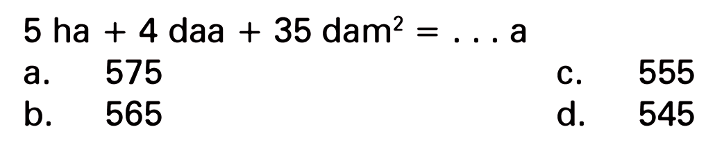 5 ha + 4 daa + 35 dam^2 = ... a