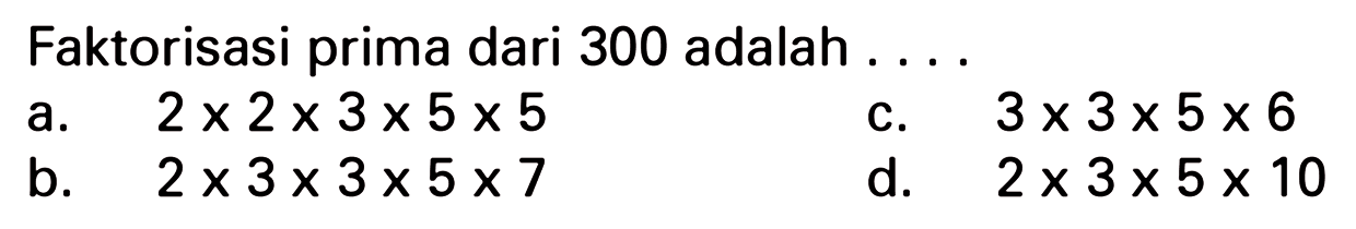 Faktorisasi prima dari 300 adalah ...