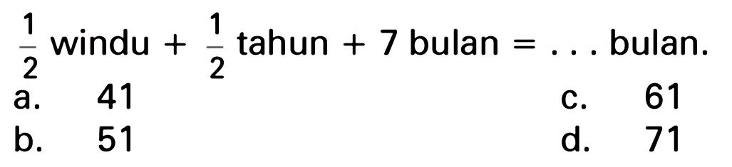 1/2 windu + 1/2 tahun + 7 bulan = .... bulan.