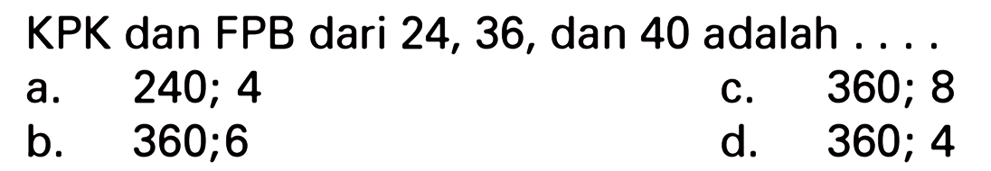KPK dan FPB dari 24, 36, dan 40 adalah....