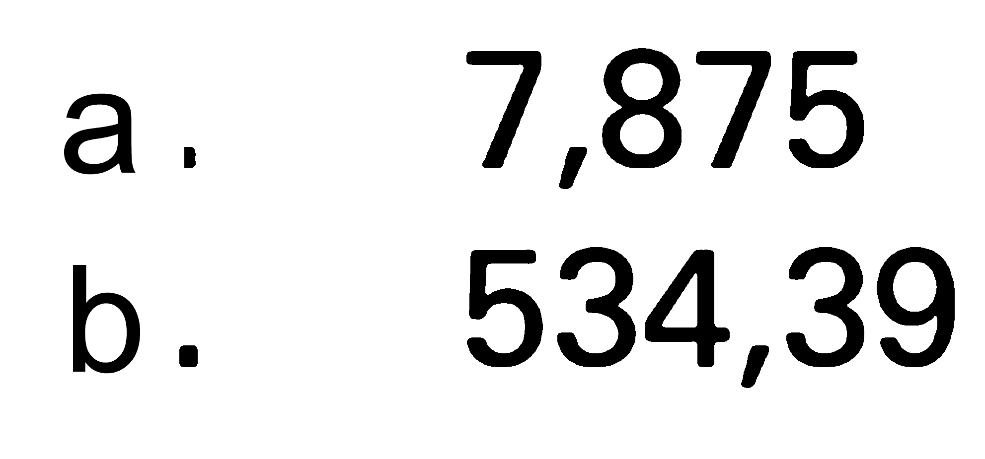 a. 7,875 
b. 534,39