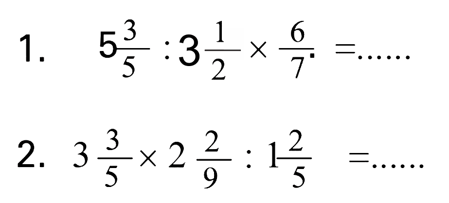 1. 5 3/5 : 3 1/2 x 6/7=.... 2. 3 3/5 x 2 2/9 : 1 2/5=.... 