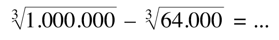 (1.000.000)^(1/3)-(64.000)^(1/3) = ....