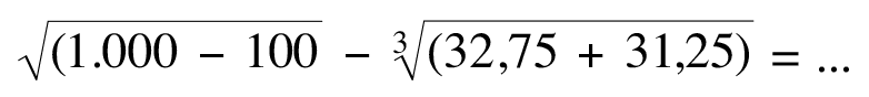 akar(1.000 - 100) - (32,75 + 31,25)^(1/3) = ...
