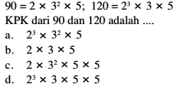 90 = 2 x 3^2 x 5 ; 120 = 2^3 x 3 x 5 KPK dari 90 dan 120 adalah ...