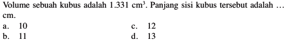 Volume sebuah kubus adalah 1.331 cm^3. Panjang sisi kubus tersebut adalah ... cm