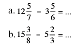 a. 12 5/7 - 3 5/6=... b. 15 3/8 - 5 2/3=...