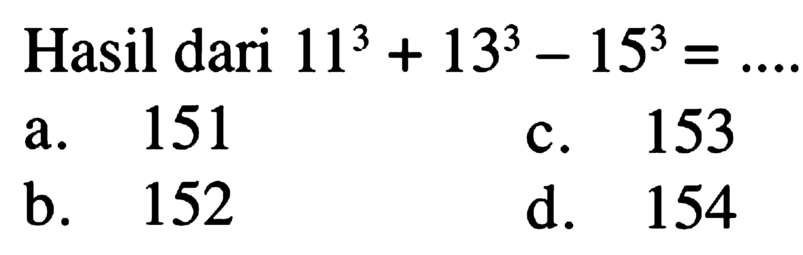 Hasil dari 11^3 + 13^3 - 15^3 =