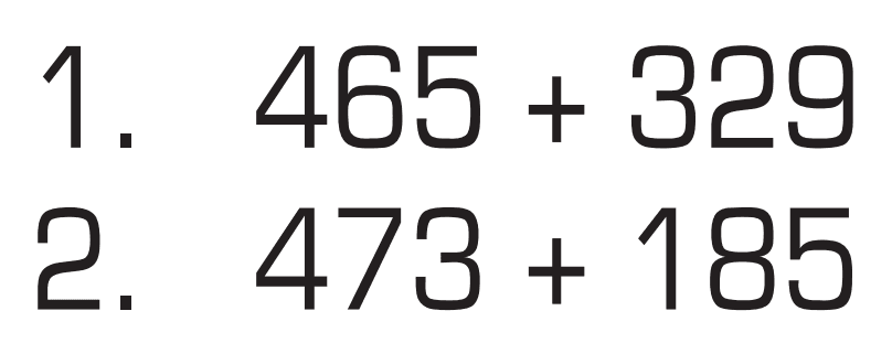 1. 465 + 329
 2. 473 + 185