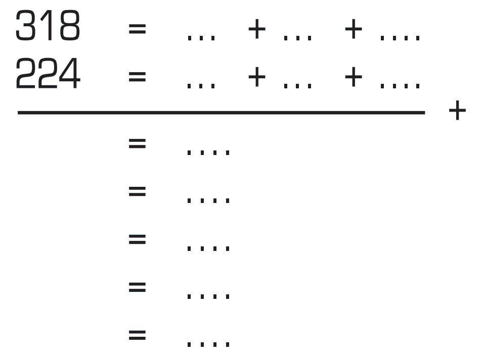 318 = ... + ... + ....
 224 = ... + ... + ....
 ______________+
 = ....
 = ....
 = ....
 = ....
 = ....