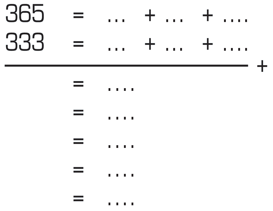 365 = ... + ... + ...
333 = ... + ... + ...
+
= ...
= ...
= ...
= ...
= ...