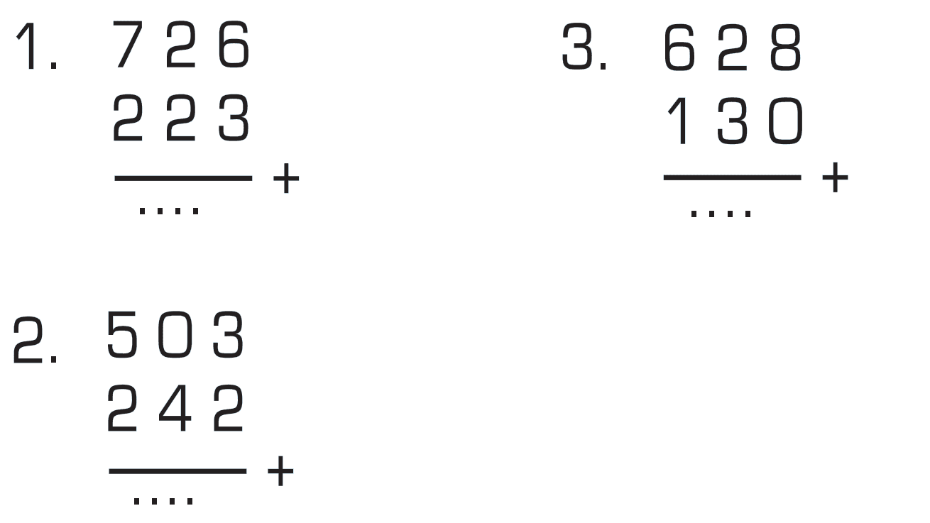 1. 726 + 223 = .... 3. 628 + 130 = .... 2. 503 + 242 = ....