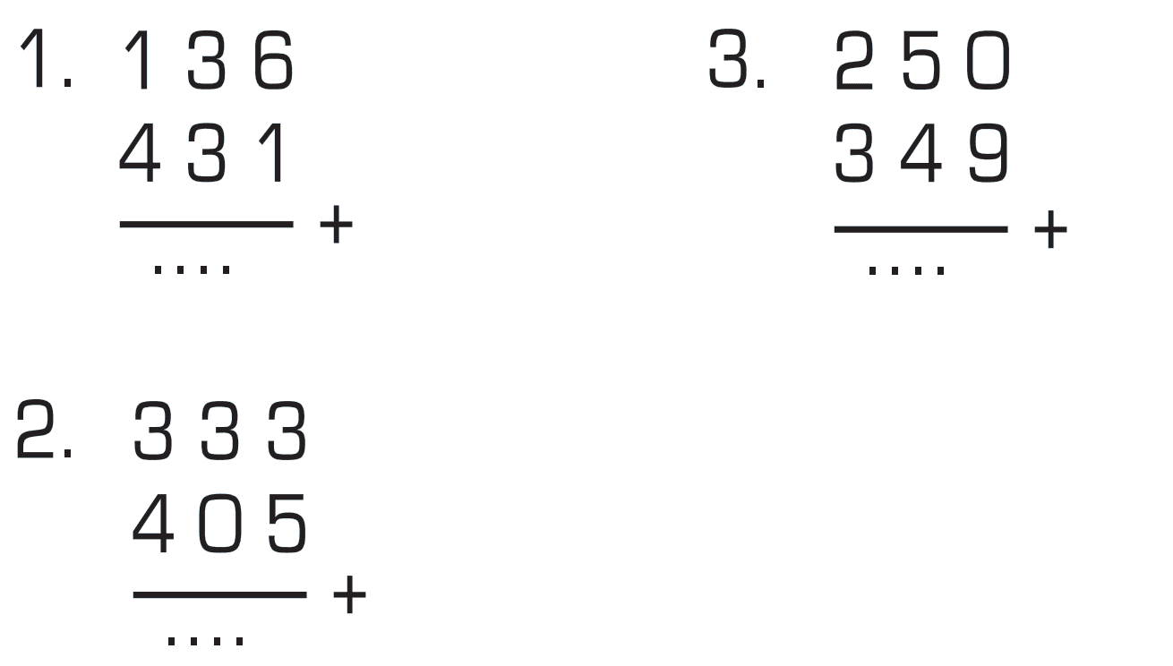 1. 136 + 431 = ... 3. 250 + 349 = ... 2. 333 + 405 = ...