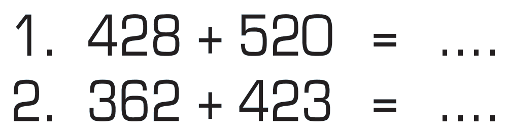 1. 428 + 520 = .. 2. 362 + 423 = ...