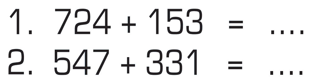 1. 724 + 153 = .... 2. 547 + 331 = ....