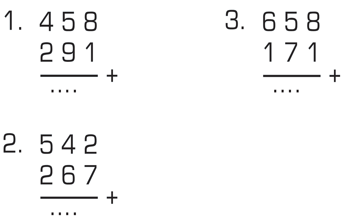 1. 458 + 291 = ... 2. 542 + 267 = ... 3. 658 + 171 = ...