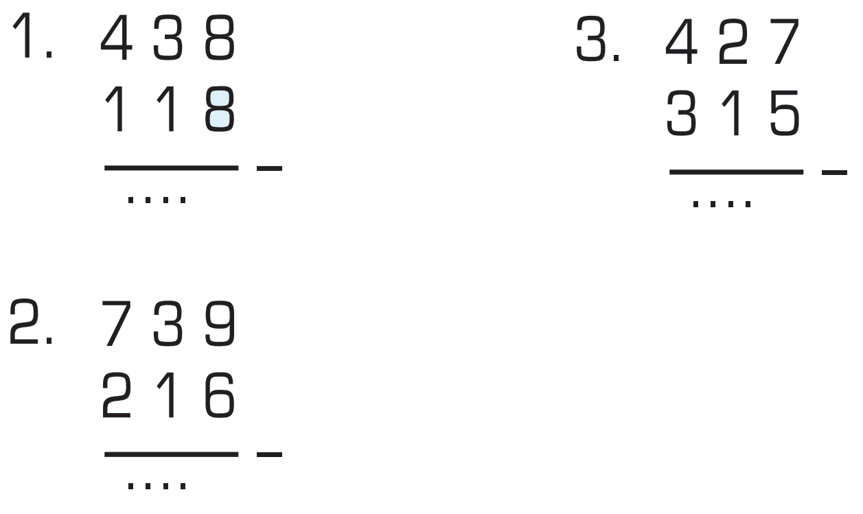 1. 438 - 118 = ... 2. 739 - 216 = ... 3. 427 - 315 = ...