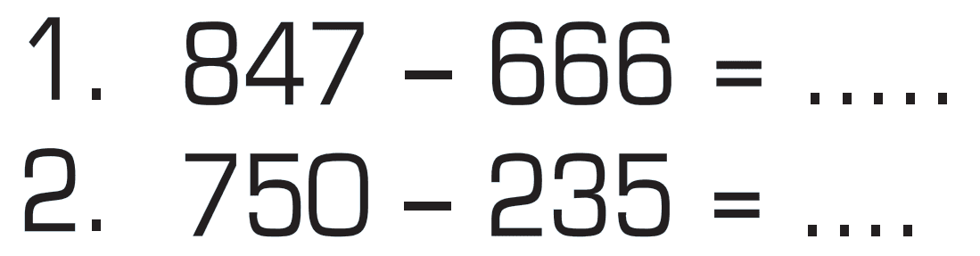 1. 847 - 666 = .....
 2. 750 - 235 = ....