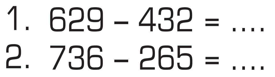 1. 629 - 432 = ... 2. 736 - 265 = ...