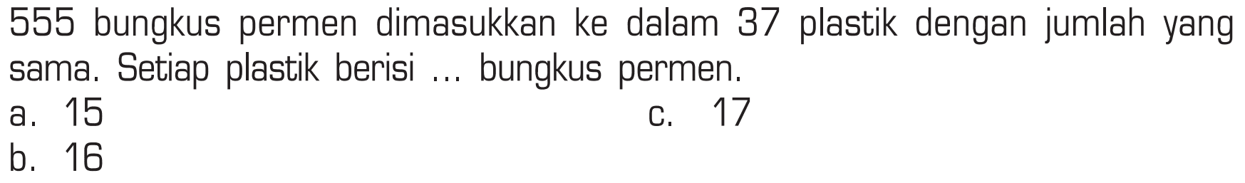 555 bungkus permen dimasukkan ke dalam 37 plastik dengan jumlah yang sama. Setiap plastik berisi ... bungkus permen.