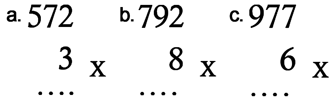 a. 572 x 3 ... b. 792 x 8 ... c. 977 x 6 ... 