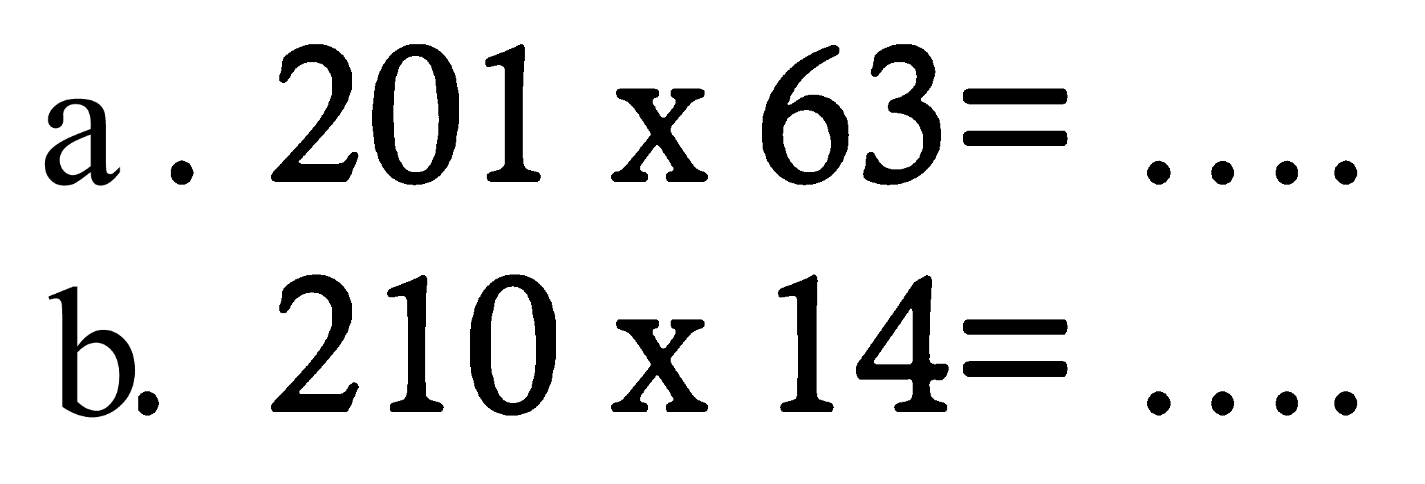 a. 201 x 63=..... b. 210 x 14=.....