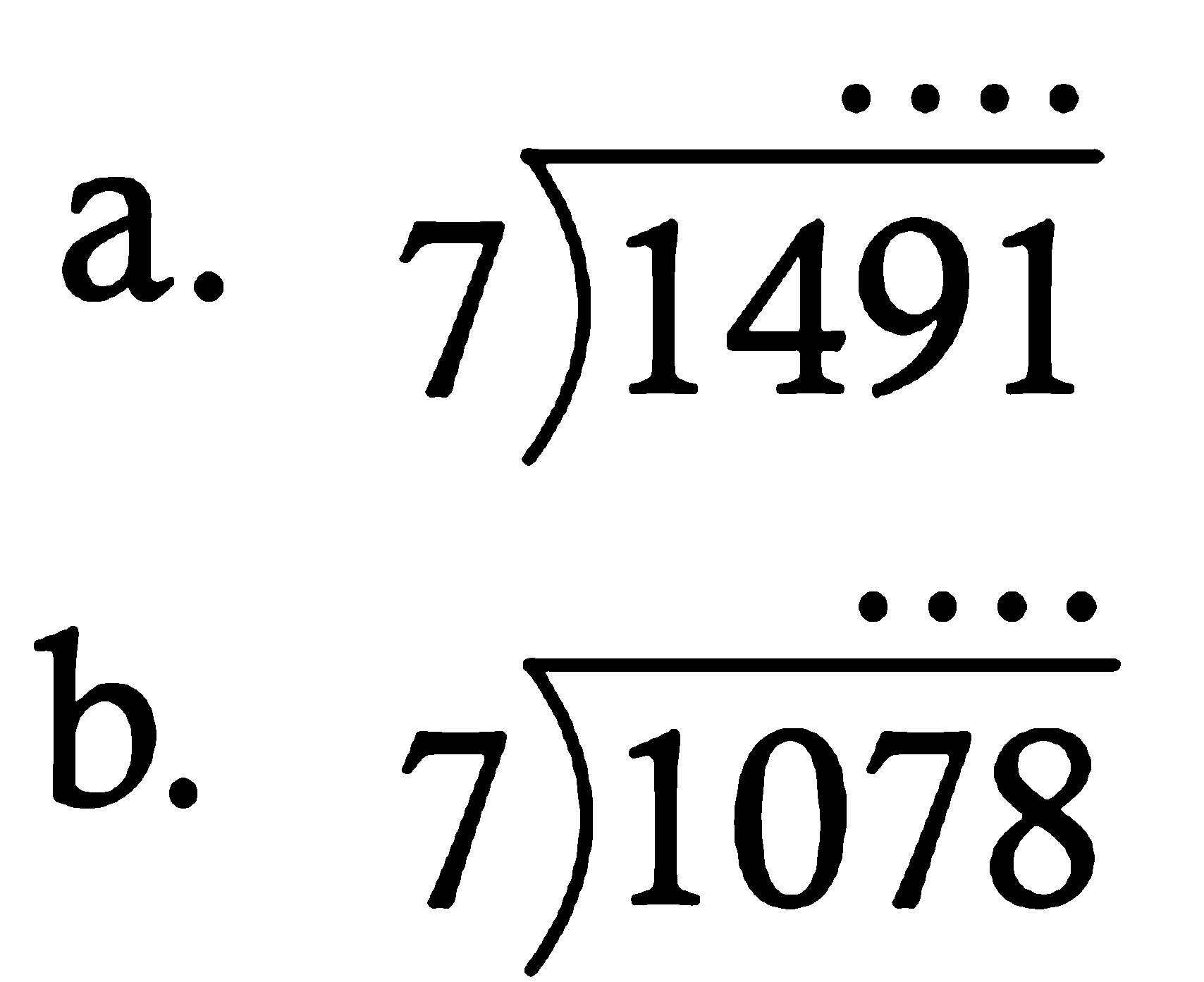 a. 1491 : 7 
b. 1078 : 7 