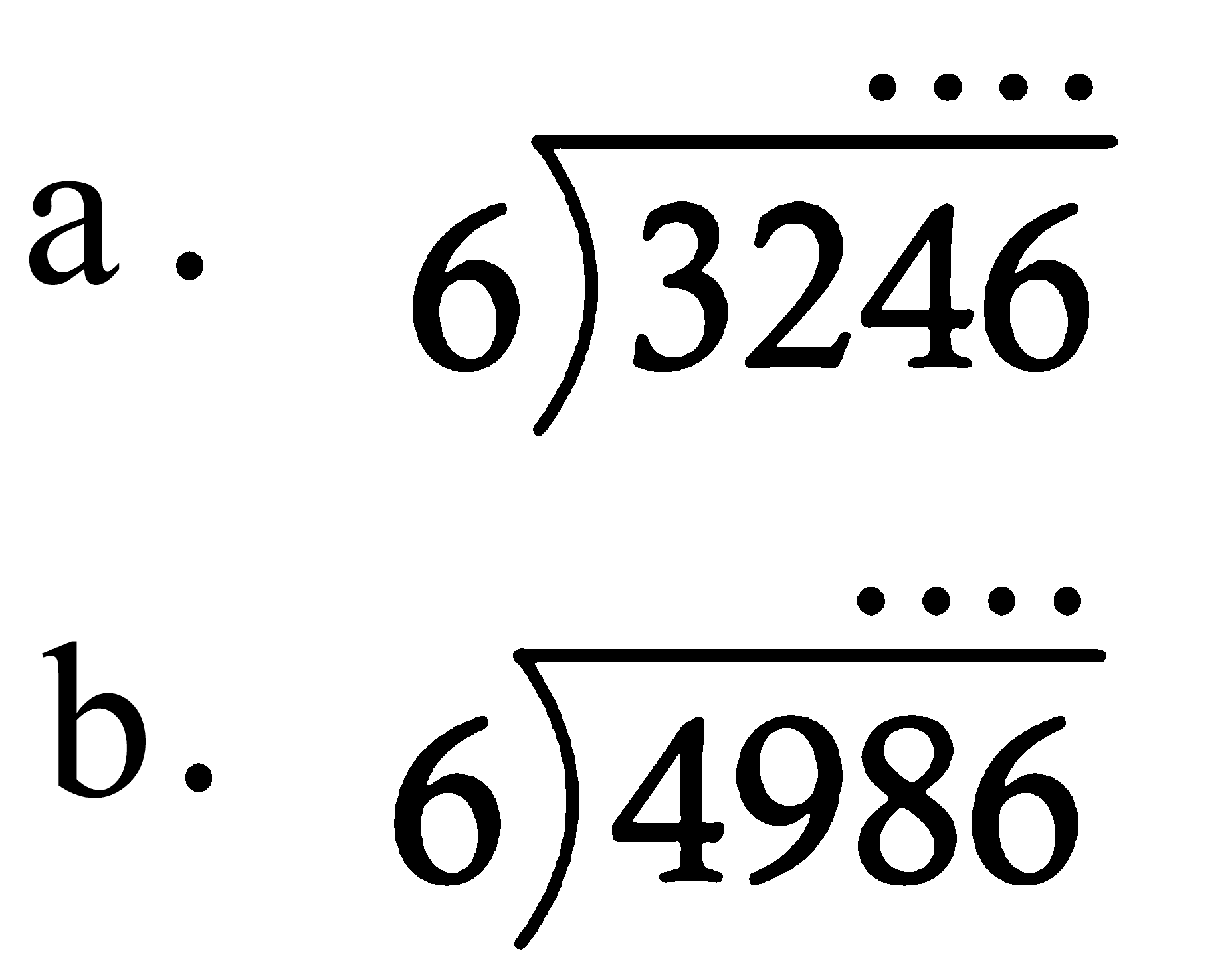 a . 3246 : 6
b. 4986 : 6