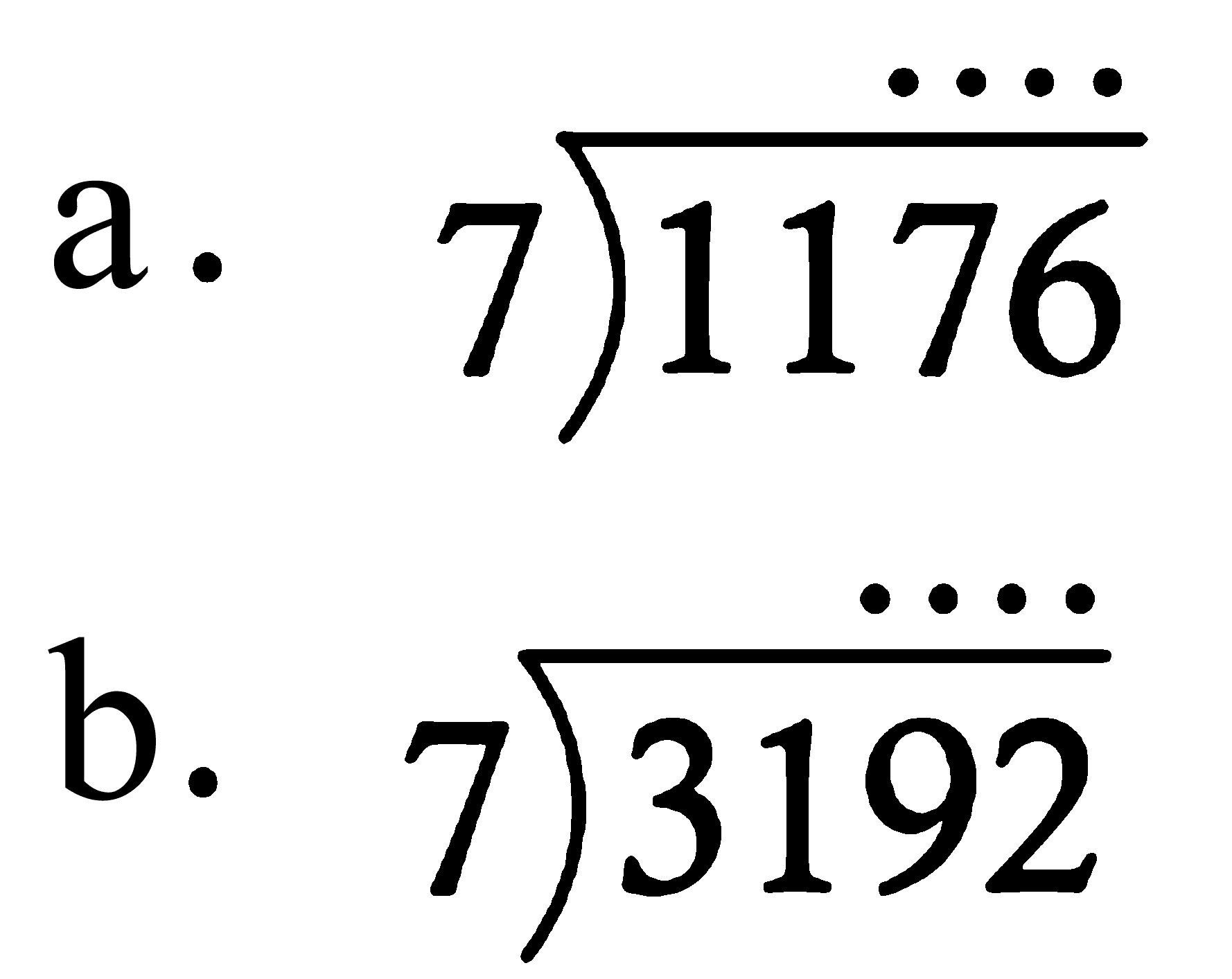 a. 1176 : 7 
b. 3192 : 7