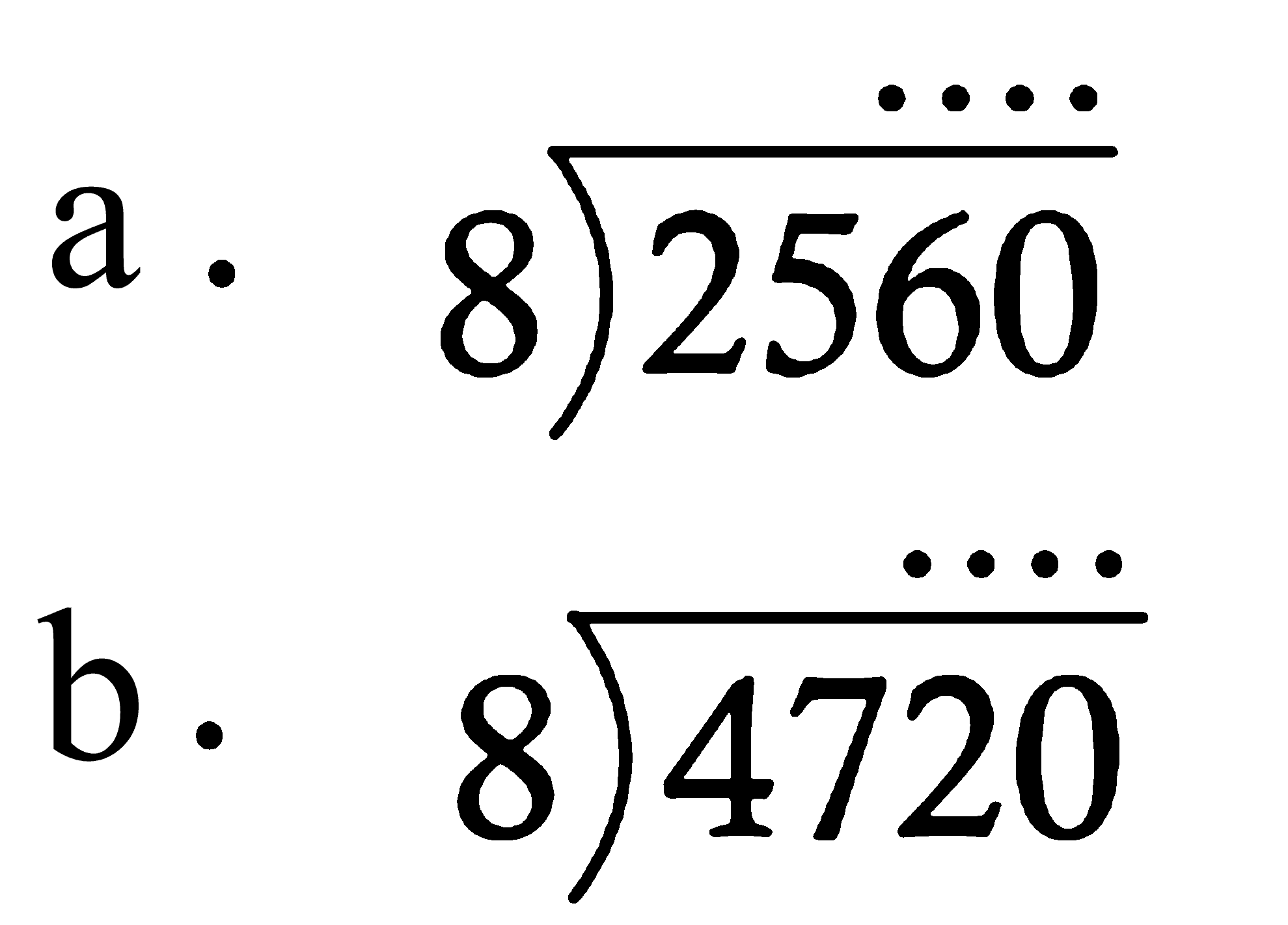 a. 2560 : 8 = ...
b. 4720 : 8 = ...