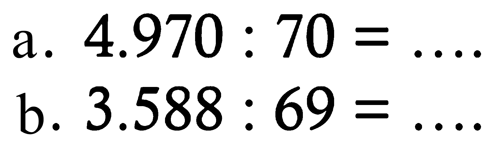 a. 4.970 : 70 = .... 
b. 3.588 : 69 = .... 