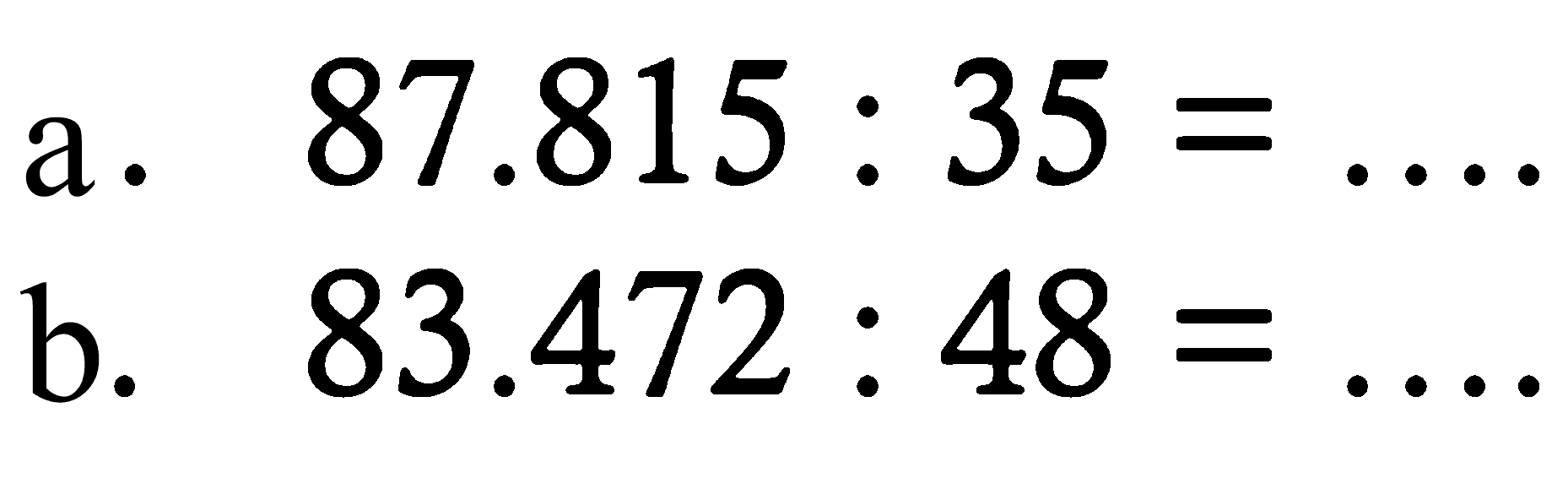 a. 87.815 : 35 = .... 
b. 83.472 : 48 = .... 