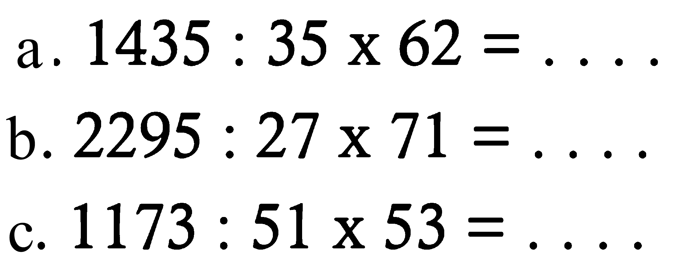 a.  1435 : 35 x 62 = ... 
b.  2295 : 27 x 71 = ... 
c.  1173 : 51 x 53 = ... 