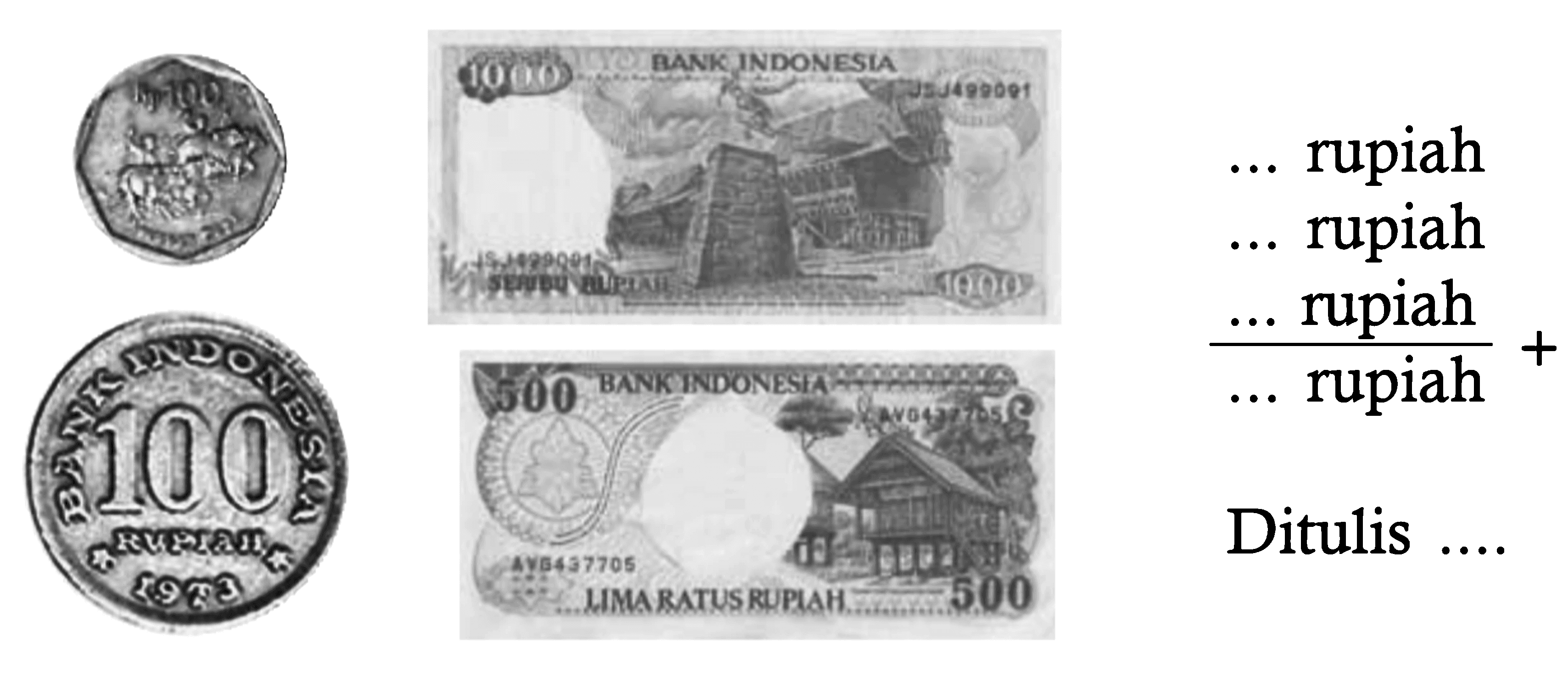 (uang kertas dan logam) 
... rupiah + ... rupiah + ...rupiah = ...rupiah 
Ditulis ....