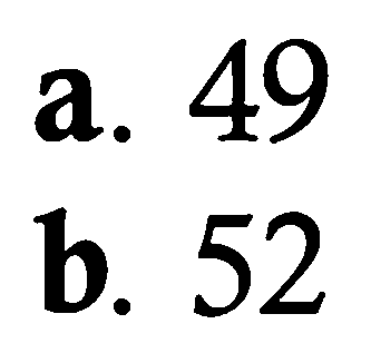 a. 49 
b. 52