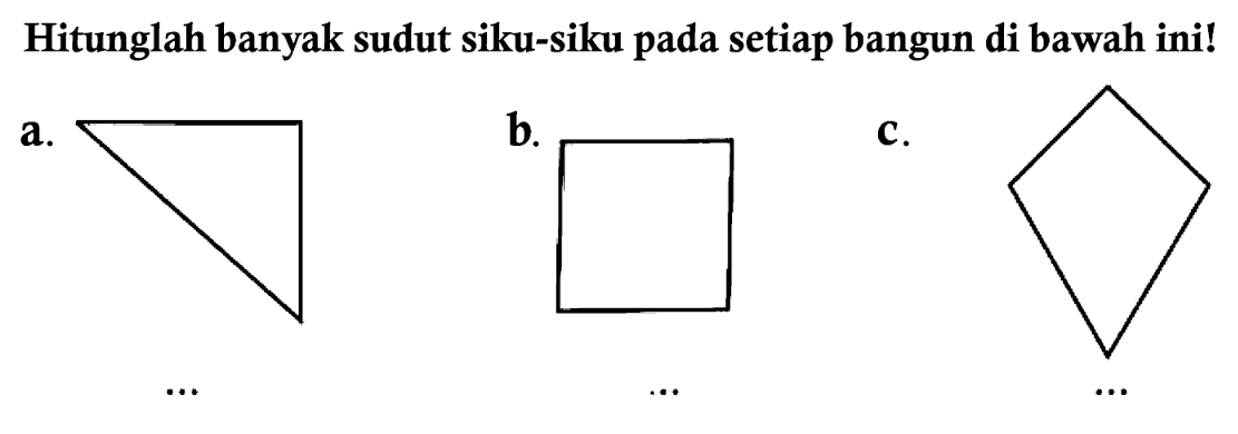 Hitunglah banyak sudut siku-siku pada setiap bangun di bawah ini!
a.
C1CC1
b.
c.
C1CCC1