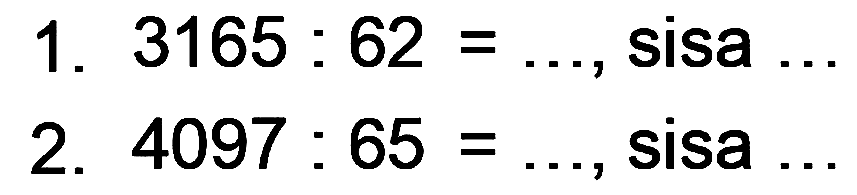 1. 3165: 62=... , sisa
2. 4097: 65=... , sisa