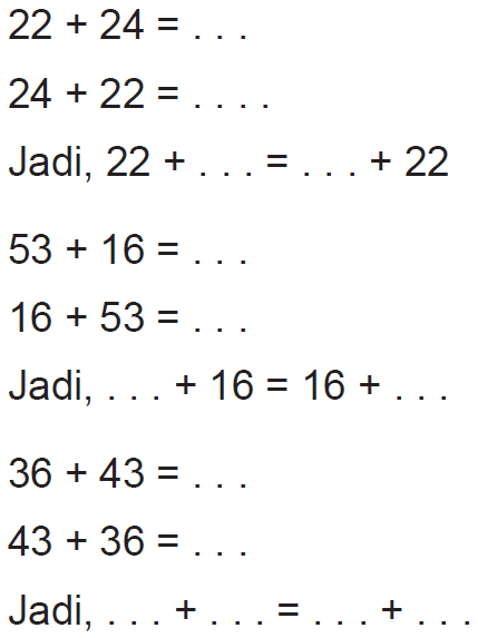 22+24=... 24+22=... Jadi, 22+...=...+22 53+16=... 16+53=... Jadi, ...+16=16+... 36+43=... 43+36=... Jadi, ...+...=...+...