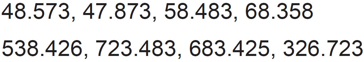 48.573, 47.873, 58.483, 68.358 
538.426, 723.483, 683.425, 326.723 